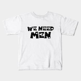 We Need Men Kids T-Shirt